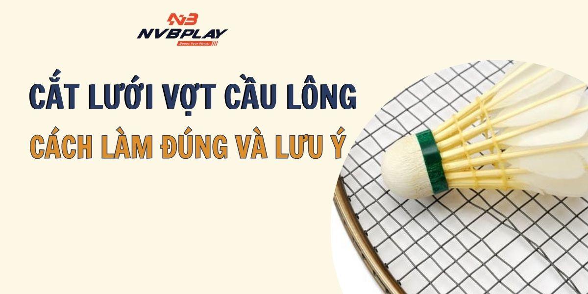 Khi Nào Nên Cắt Lưới Cầu Lông và Cách Làm Đúng?